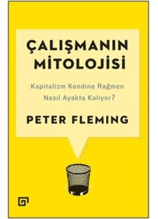 Çalışmanın Mitolojisi: Kapitalizm Kendine Rağmen Nasıl Ayakta Kalıyor?